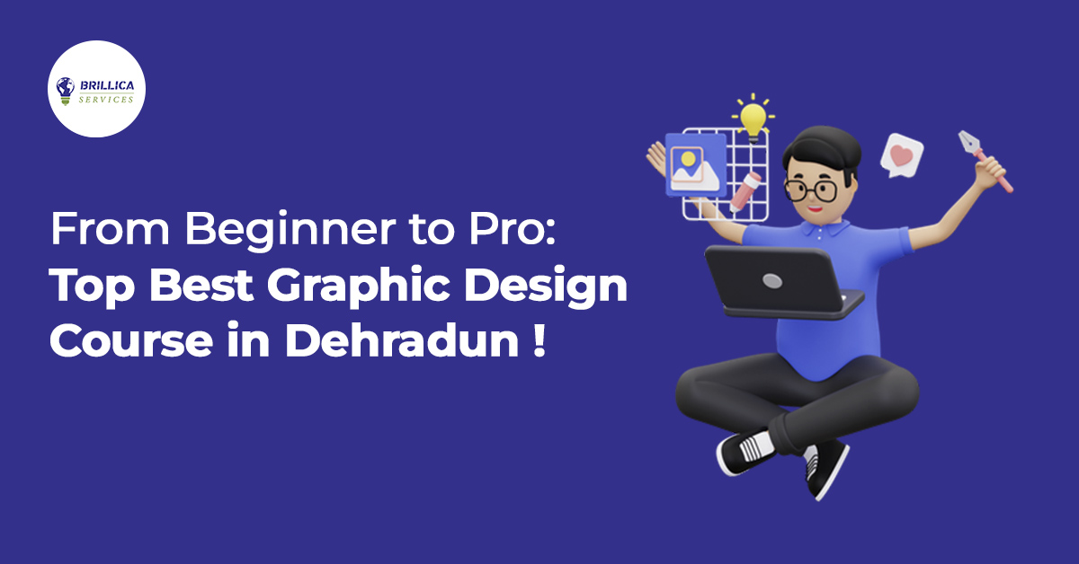 From Beginner to Pro: Top Best Graphic Design Course in Dehradun!